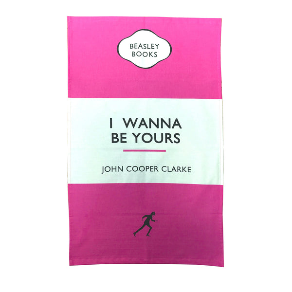 I WANNA BE YOURS TEA TOWEL