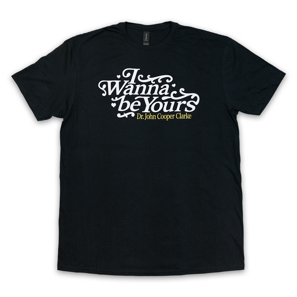 I Wanna Be Yours T-shirt